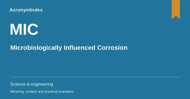 MIC — Microbiologically Influenced Corrosion; Science & engineering
