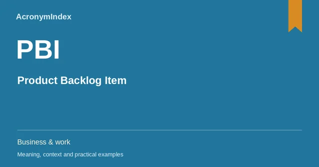 PBI — Product Backlog Item; Business & work