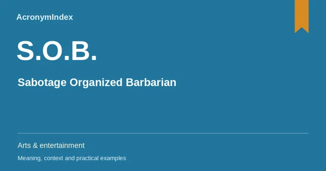S.O.B. — Sabotage Organized Barbarian; Arts & entertainment