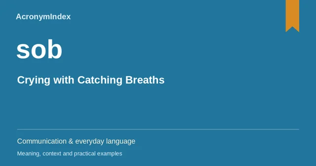 sob — Crying with Catching Breaths; Communication & everyday language